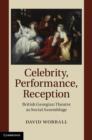 Image for Celebrity, performance, reception  : British Georgian theatre as social assemblage