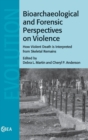 Image for Bioarchaeological and forensic perspectives on violence how violent death is interpreted from skeletal remains