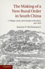 Image for The Making of a New Rural Order in South China: Volume 1, Village, Land, and Lineage in Huizhou, 900–1600