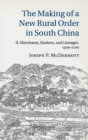 Image for The making of a new rural order in South ChinaVolume 2,: Merchants, markets, and lineages, 1500-1700