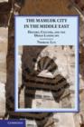 Image for The Mamluk city in the Middle East  : history, culture, and the urban landscape