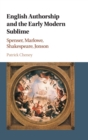 Image for English authorship and the early modern sublime  : fictions of transport in Spenser, Marlowe, Jonson, and Shakespeare