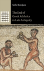 Image for The End of Greek Athletics in Late Antiquity
