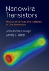 Image for Nanowire transistors  : physics of devices and materials in one dimension