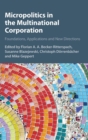 Image for Micropolitics in the multinational corporation  : foundations, applications and new directions