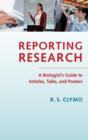Image for Reporting research  : a biologist&#39;s guide to articles, talks and posters