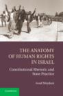 Image for The anatomy of human rights in Israel  : constitutional rhetoric and state practice