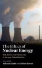 Image for The ethics of nuclear energy  : risk, justice, and democracy in the post-Fukushima era
