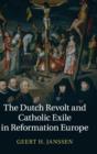 Image for The Dutch Revolt and Catholic exile in Reformation Europe