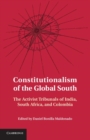 Image for Constitutionalism of the global South: the activist tribunals of India, South Africa, and Colombia