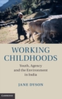 Image for Working Childhoods : Youth, Agency and the Environment in India