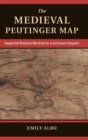 Image for The medieval Peutinger map  : imperial Roman revival in a German Empire