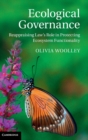 Image for Ecological governance  : reappraising law&#39;s role in protecting ecosystem functionality
