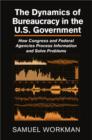 Image for The dynamics of bureaucracy in the US government  : how Congress and federal agencies process information and solve problems