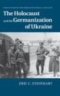 Image for The Holocaust and the Germanization of Ukraine