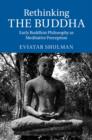 Image for Rethinking the Buddha  : early Buddhist philosophy as meditative perception