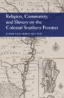 Image for Religion, community, and slavery on the colonial southern frontier