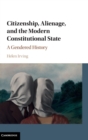 Image for Citizenship, alienage and the modern constitutional state  : a gendered history