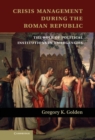 Image for Crisis Management during the Roman Republic: The Role of Political Institutions in Emergencies