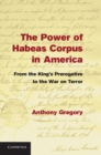 Image for Power of Habeas Corpus in America: From the King&#39;s Prerogative to the War on Terror