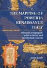 Image for The mapping of power in Renaissance Italy  : painted cartographic cycles in social and intellectual context