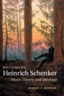 Image for Becoming Heinrich Schenker  : music theory and ideology