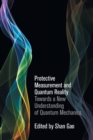 Image for Protective measurement and quantum reality  : toward a new understanding of quantum mechanics