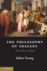 Image for The philosophy of tragedy: from Plato to Zizek