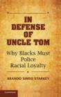 Image for In defense of Uncle Tom  : why blacks must police racial loyalty