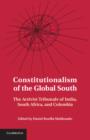 Image for Constitutionalism of the global South: the activist tribunals of India, South Africa, and Colombia