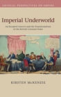 Image for Imperial underworld  : an escaped convict and the transformation of the British colonial order