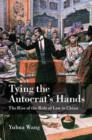 Image for Tying the autocrat&#39;s hands  : the rise of the rule of law in China