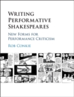 Image for Writing performative Shakespeares  : new forms for performance criticism