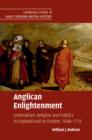 Image for Anglican enlightenment  : orientalism, religion and politics in England and its empire, 1648-1715