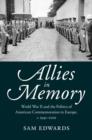 Image for Allies in memory  : World War II and the politics of American commemoration in Europe, c.1941-2001