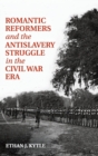 Image for Romantic Reformers and the Antislavery Struggle in the Civil War Era