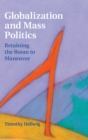 Image for Globalization and mass politics  : retaining the room to maneuver