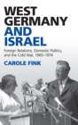 Image for West Germany and Israel  : foreign relations, domestic politics, and the Cold War, 1965-1974