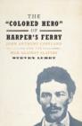 Image for The &quot;colored hero&quot; of Harpers Ferry  : John Anthony Copeland and the war against slavery