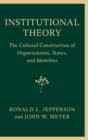 Image for Institutional theory  : the cultural construction of organizations, states, and identities