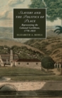Image for Slavery and the politics of place  : representing the colonial Caribbean, 1770-1833