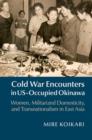 Image for Cold War encounters in US-occupied Okinawa  : women, militarized domesticity and transnationalism in East Asia