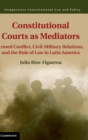 Image for Constitutional courts as mediators  : judges, generals, and democracy in Latin America
