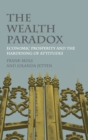 Image for The wealth paradox  : economic prosperity and the hardening of attitudes