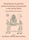 Image for Death Rituals, Social Order and the Archaeology of Immortality in the Ancient World