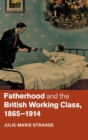 Image for Fatherhood and the British Working Class, 1865–1914