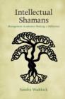 Image for Intellectual shamans  : management academics making a difference