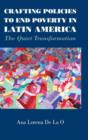 Image for Crafting policies to end poverty in Latin America  : the quiet transformation
