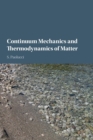 Image for Continuum mechanics and thermodynamics of matter