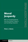 Image for Moral jeopardy  : risks of accepting money from the alcohol, tobacco and gambling industries